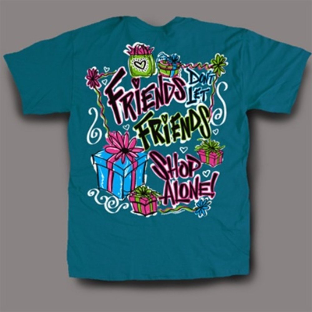 Friends Dont Let Friends Shop Alone Jade Tee Shirt ~ Small